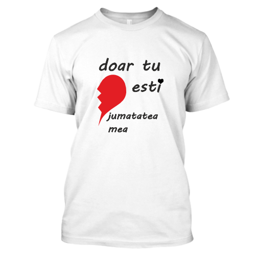 Doar tu esti jumatatea mea 2 Tricou personalizat Doar tu esti jumatatea mea (dreapta) - imagine 1