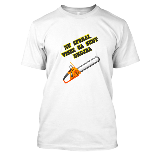 Nu sforai, visez ca sunt drujba Tricou personalizat Nu sforai, visez ca sunt drujba - imagine 1